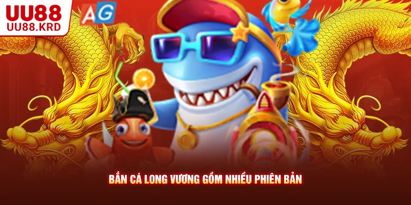 Bắn cá long vương gồm nhiều phiên bản