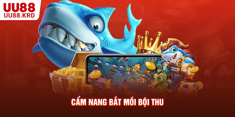 Cẩm nang bắt mồi bội thu