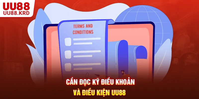 Cần đọc kỹ điều khoản và điều kiện UU88