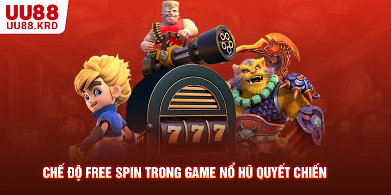 Chế độ Free Spin trong game nổ hũ quyết chiến