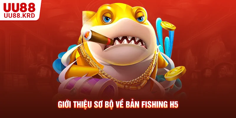 Giới thiệu sơ bộ về bản fishing H5