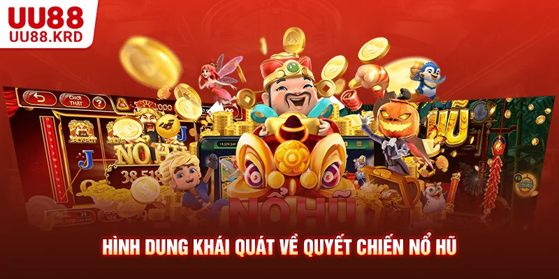 Hình dung khái quát về quyết chiến nổ hũ