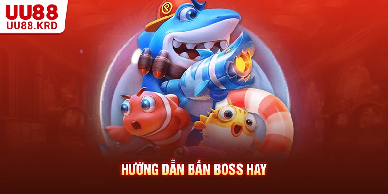 Hướng dẫn bắn boss hay Hướng dẫn bắn boss hay