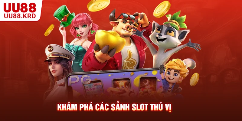 Khám phá các sảnh slot thú vị