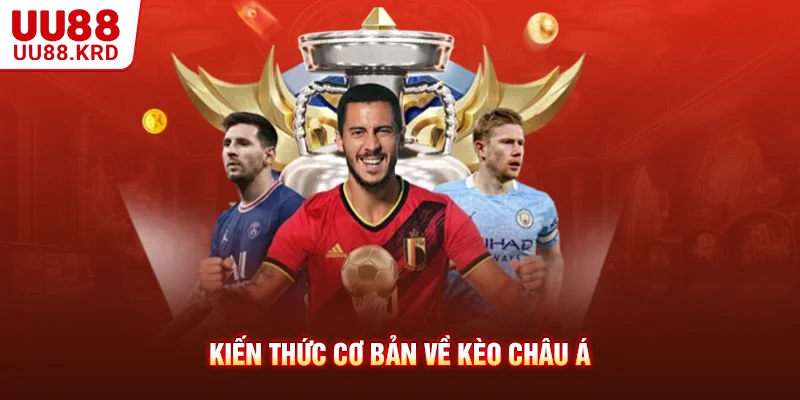 Kiến thức cơ bản về kèo châu Á