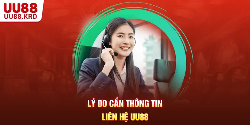 Lý do cần thông tin liên hệ UU88