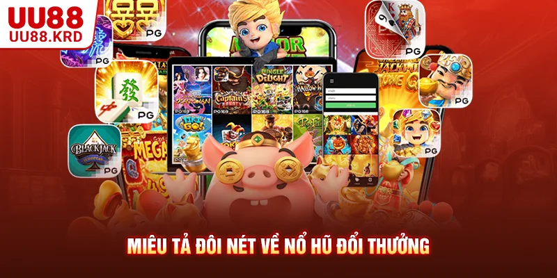 Miêu tả đôi nét về nổ hũ đổi thưởng