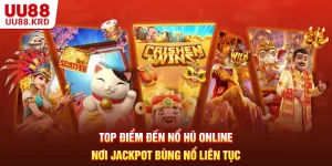 Top Điểm Đến Nổ Hũ Online - Nơi Jackpot Bùng Nổ Liên Tục