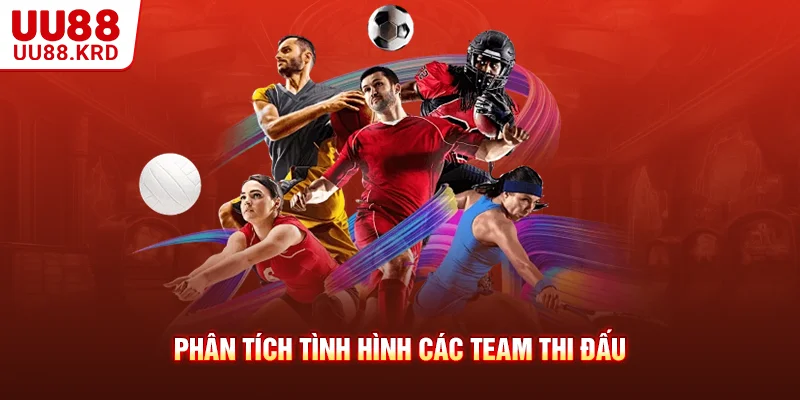Phân tích tình hình các team thi đấu Phân tích tình hình các team thi đấu