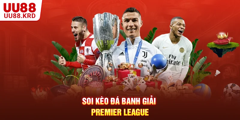 Soi kèo đá banh giải Premier League