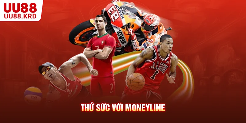 Thử sức với Moneyline Thử sức với Moneyline