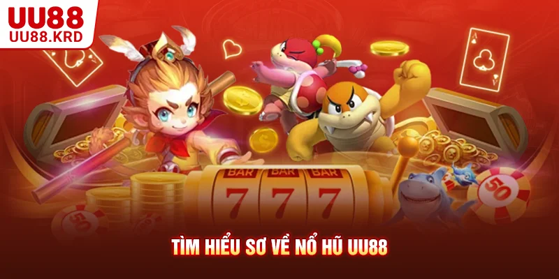 Tìm hiểu sơ về nổ hũ UU88