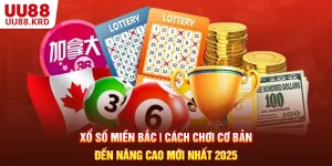 Xổ Số Miền Bắc | Cách Chơi Cơ Bản Đến Nâng Cao Mới Nhất 2025